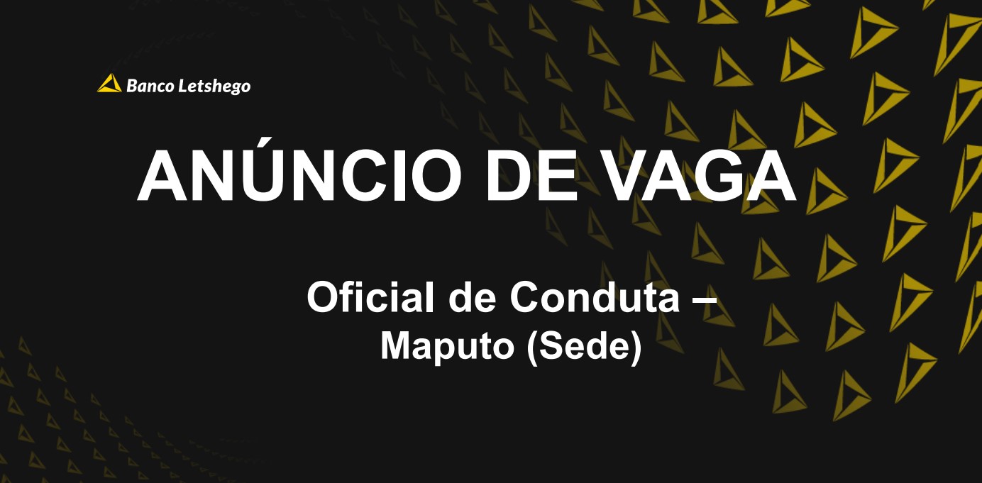 Vaga – Oficial de Conduta – Maputo (Sede)